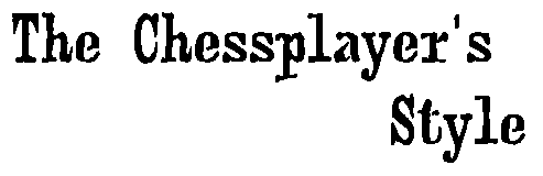 The Chessplayer&rsquo;s Playing Style